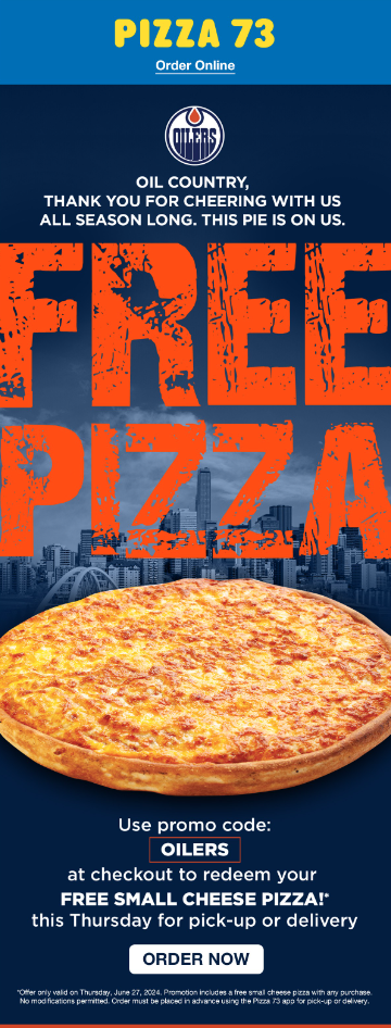 Free Pizza from Pizza 73 in the west coast of Canada to celebrate Oilers in the finals. 